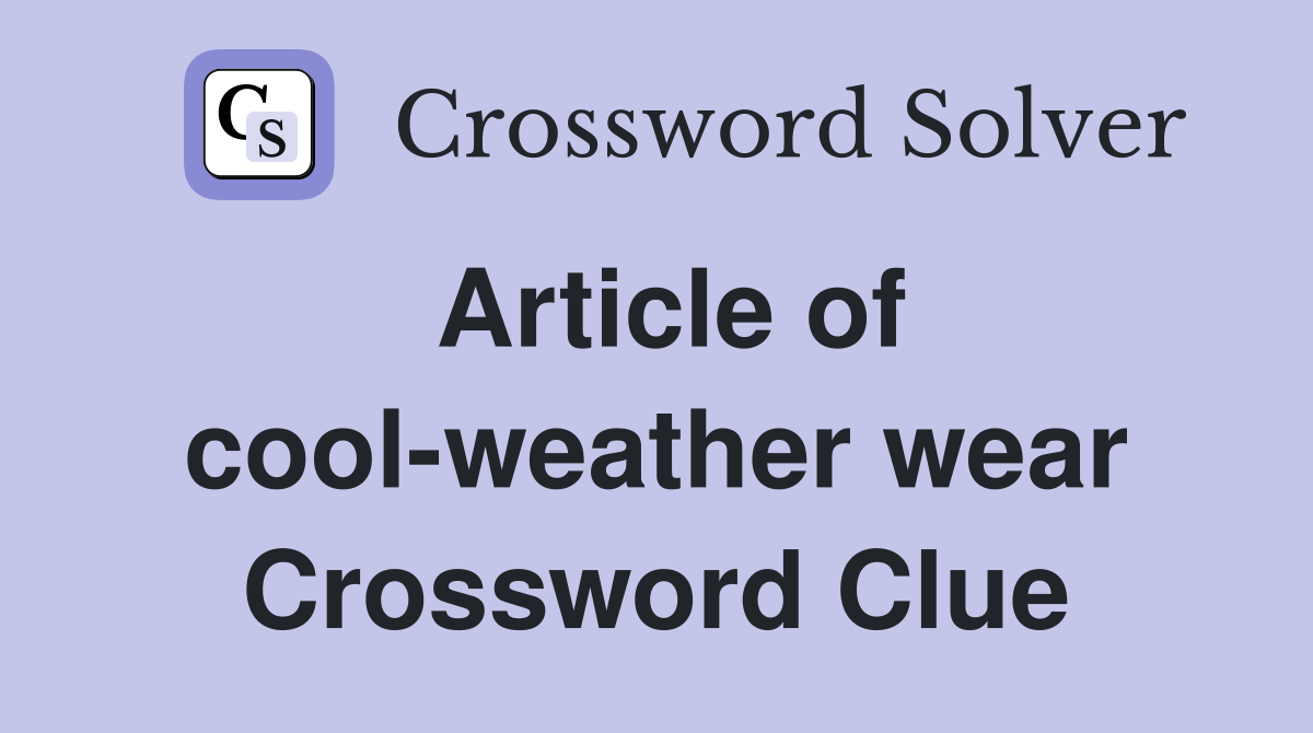 Article of cool weather wear Crossword Clue Answers Crossword Solver